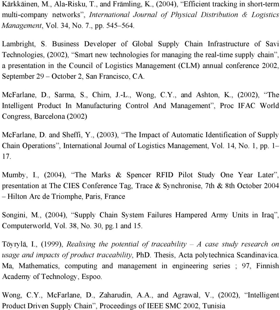 Business Developer of Global Supply Chain Infrastructure of Savi Technologies, (2002), Smart new technologies for managing the real-time supply chain, a presentation in the Council of Logistics