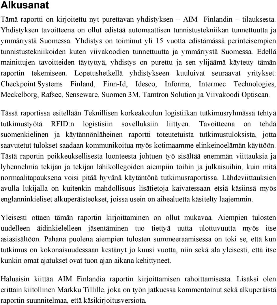 Yhdistys on toiminut yli 15 vuotta edistämässä perinteisempien tunnistustekniikoiden kuten viivakoodien tunnettuutta ja ymmärrystä Suomessa.