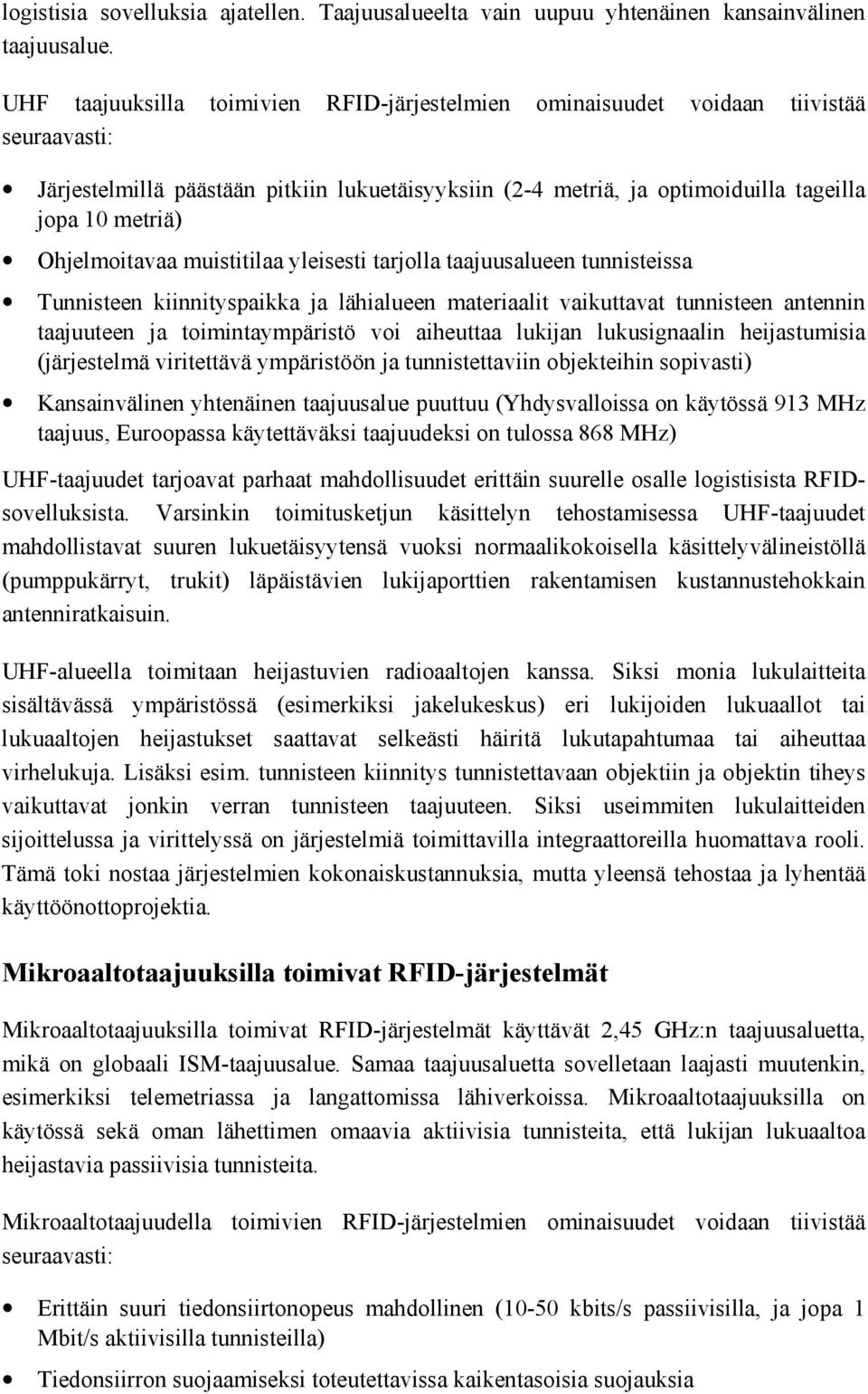 Ohjelmoitavaa muistitilaa yleisesti tarjolla taajuusalueen tunnisteissa Tunnisteen kiinnityspaikka ja lähialueen materiaalit vaikuttavat tunnisteen antennin taajuuteen ja toimintaympäristö voi