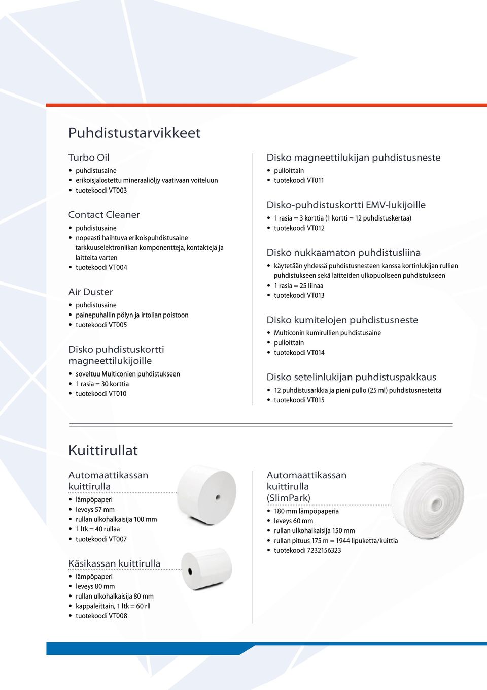 magneettilukijoille soveltuu Multiconien puhdistukseen 1 rasia = 30 korttia tuotekoodi VT010 Disko magneettilukijan puhdistusneste pulloittain tuotekoodi VT011 Disko-puhdistuskortti EMV-lukijoille 1