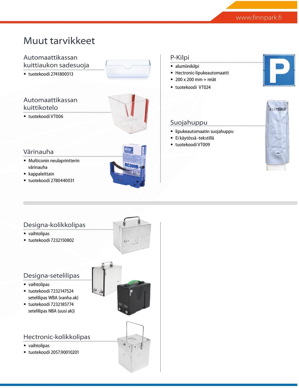 neulaprintterin värinauha kappaleittain tuotekoodi 2780440031 P-Kilpi alumiinikilpi Hectronic-lipukeautomaatti 200 x 200 mm + reiät tuotekoodi VT024