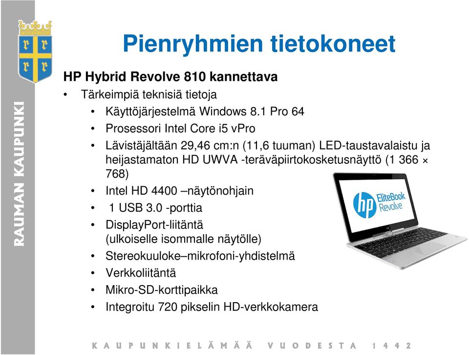 UWVA -teräväpiirtokosketusnäyttö (1 366 768) Intel HD 4400 näytönohjain 1 USB 3.