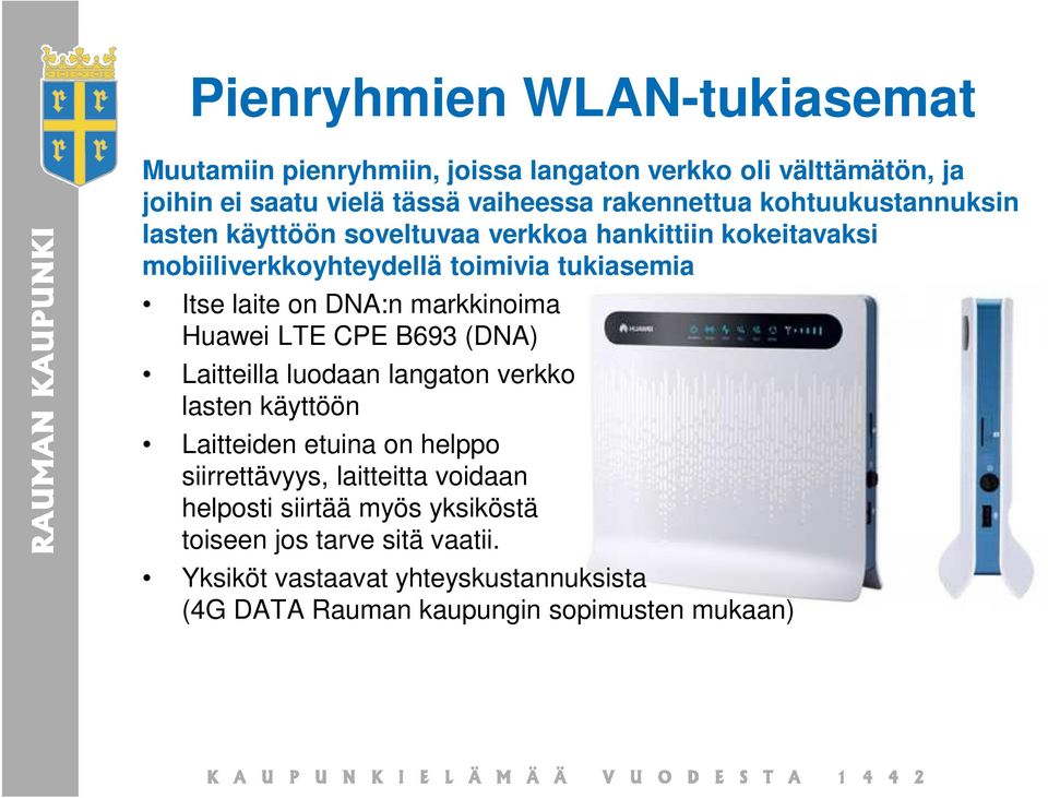 markkinoima Huawei LTE CPE B693 (DNA) Laitteilla luodaan langaton verkko lasten käyttöön Laitteiden etuina on helppo siirrettävyys, laitteitta