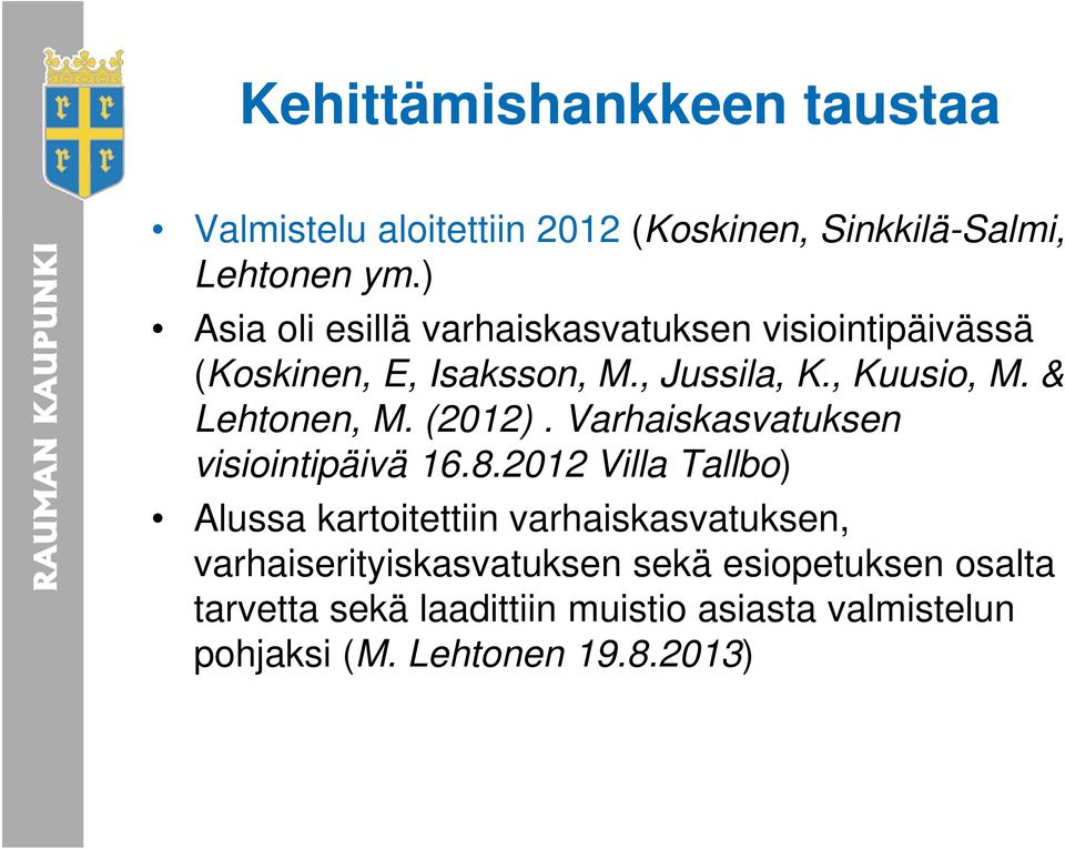 & Lehtonen, M. (2012). Varhaiskasvatuksen visiointipäivä 16.8.