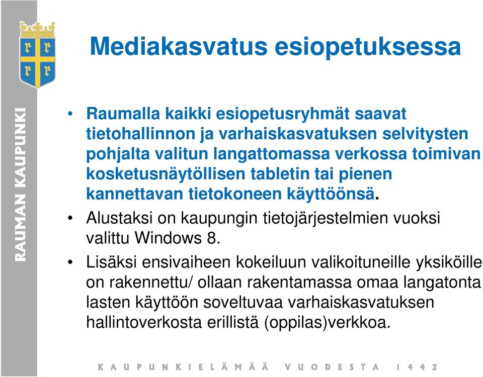 Alustaksi on kaupungin tietojärjestelmien vuoksi valittu Windows 8.