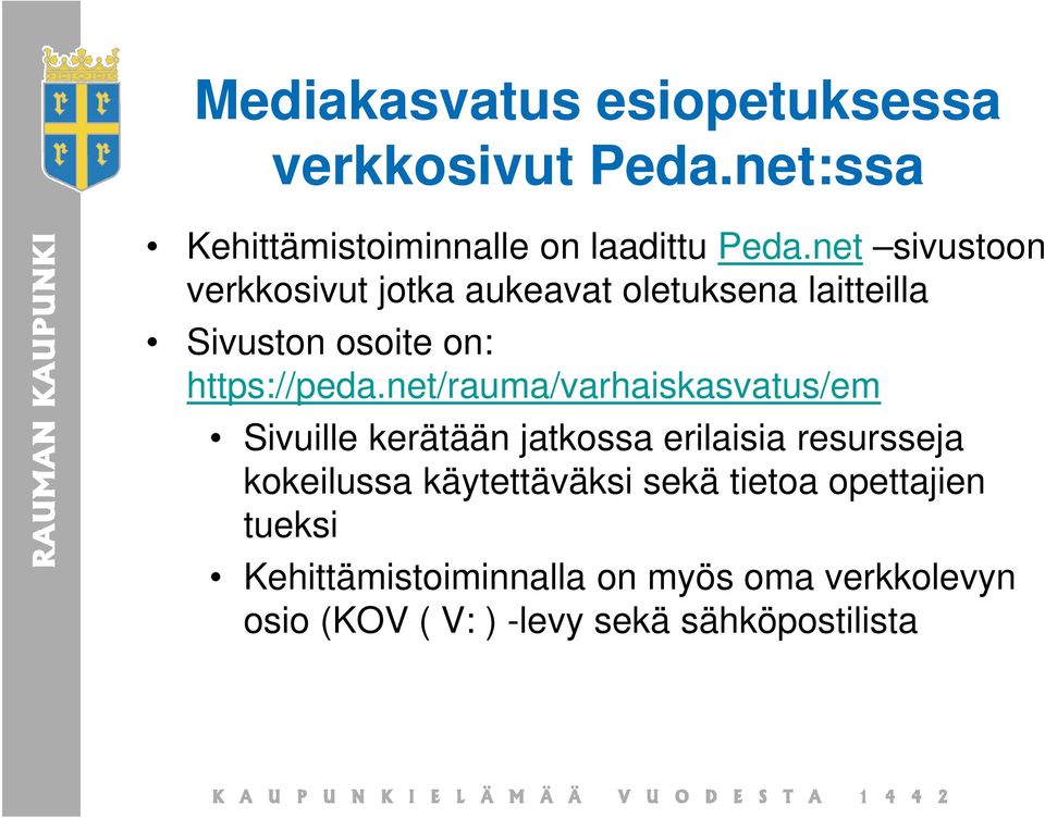 net/rauma/varhaiskasvatus/em Sivuille kerätään jatkossa erilaisia resursseja kokeilussa käytettäväksi