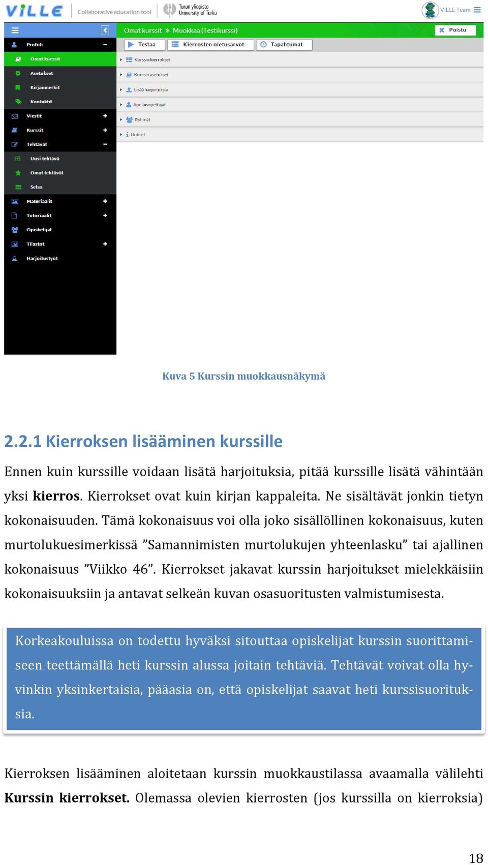 Tämä kokonaisuus voi olla joko sisällöllinen kokonaisuus, kuten murtolukuesimerkissä Samannimisten murtolukujen yhteenlasku tai ajallinen kokonaisuus Viikko 46.