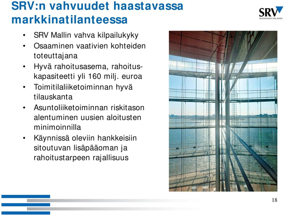 euroa Toimitilaliiketoiminnan hyvä tilauskanta Asuntoliiketoiminnan i i riskitason alentuminen uusien