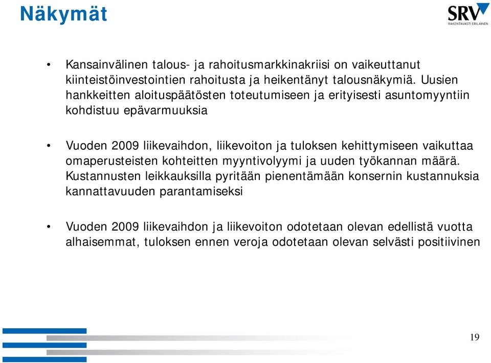 vaikuttaa omaperusteisten kohteitten myyntivolyymi ja uuden työkannan määrä.