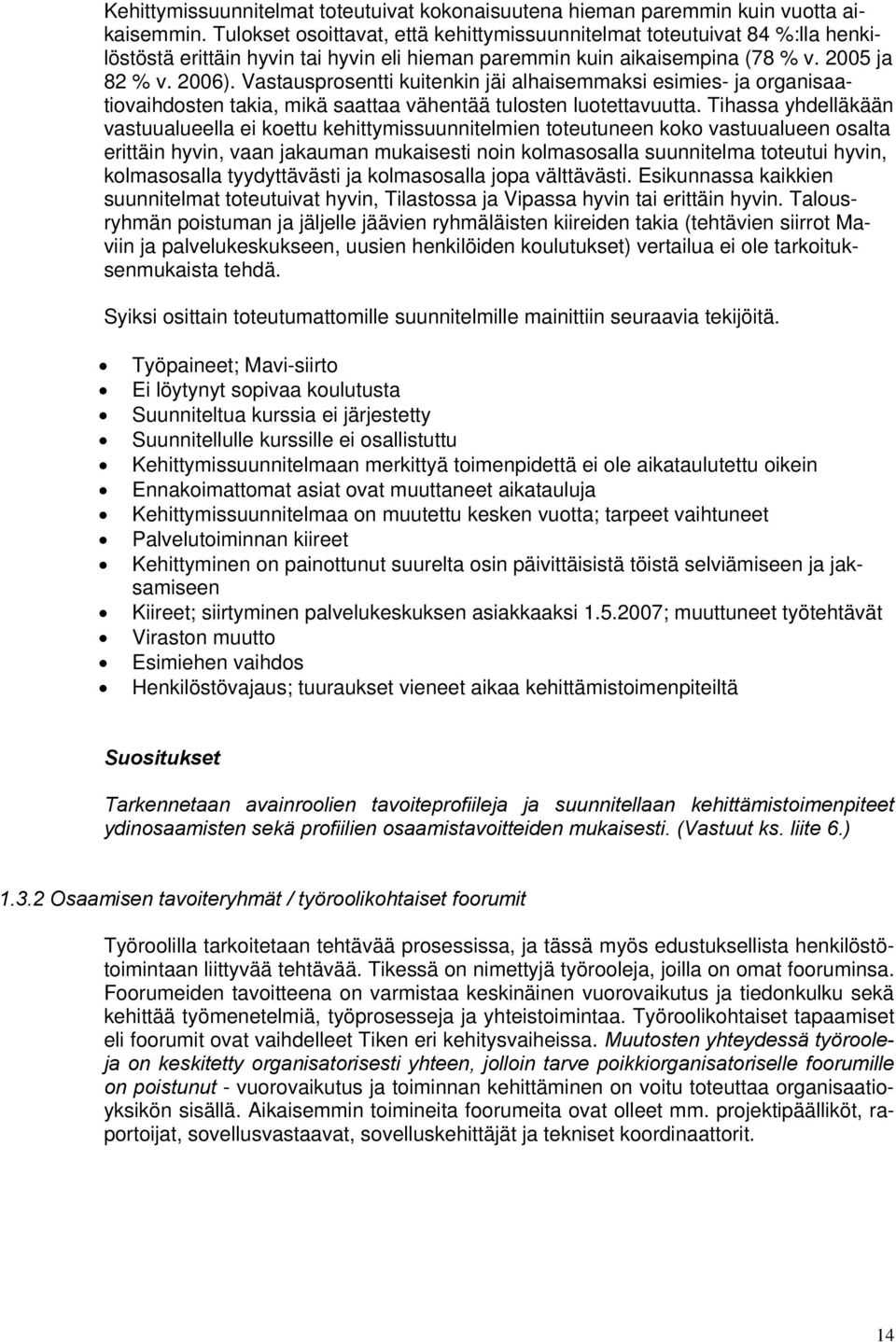 Vastausprosentti kuitenkin jäi alhaisemmaksi esimies- ja organisaatiovaihdosten takia, mikä saattaa vähentää tulosten luotettavuutta.