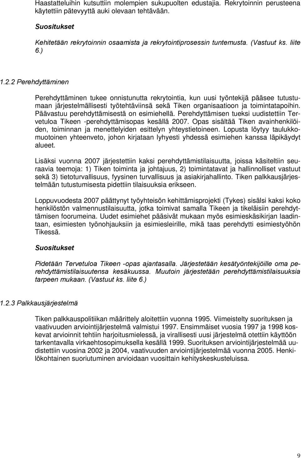 2 Perehdyttäminen Perehdyttäminen tukee onnistunutta rekrytointia, kun uusi työntekijä pääsee tutustumaan järjestelmällisesti työtehtäviinsä sekä Tiken organisaatioon ja toimintatapoihin.