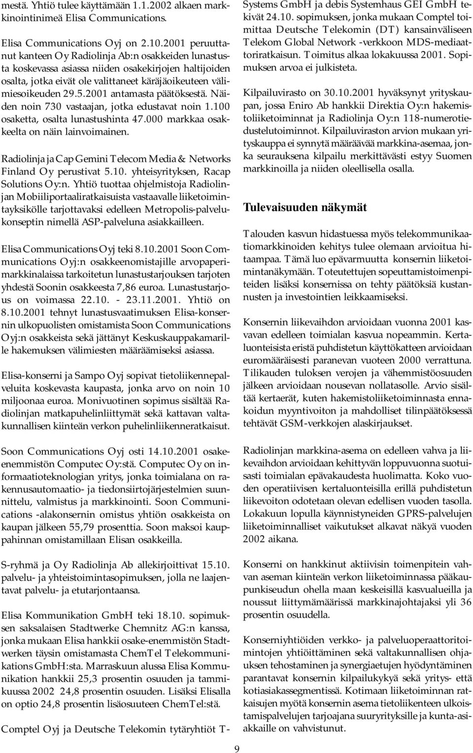 2001 antamasta päätöksestä. Näiden noin 730 vastaajan, jotka edustavat noin 1.100 osaketta, osalta lunastushinta 47.000 markkaa osakkeelta on näin lainvoimainen.