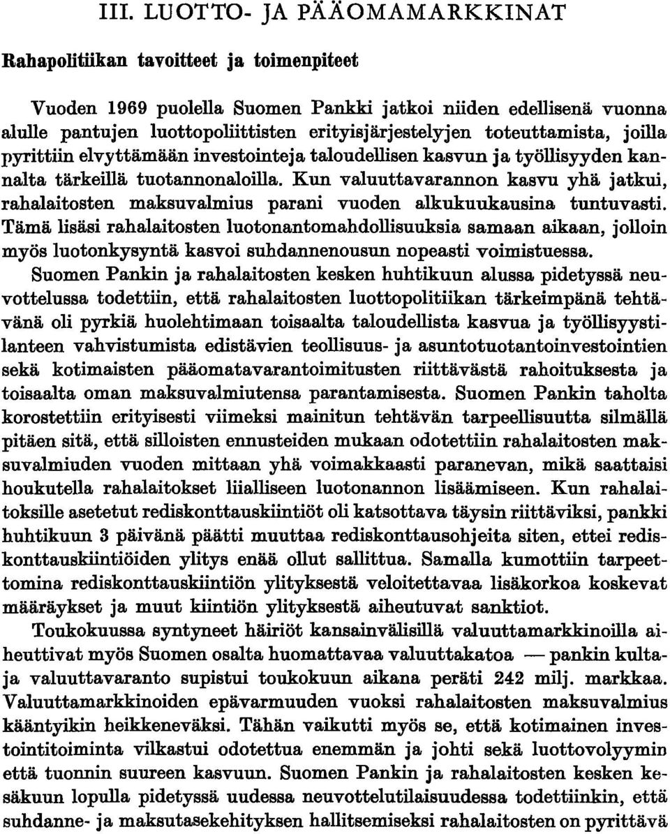 Kun valuuttavarannon kasvu yhä jatkui, rahalaitosten maksuvalmius parani vuoden alkukuukausina tuntuvasti.