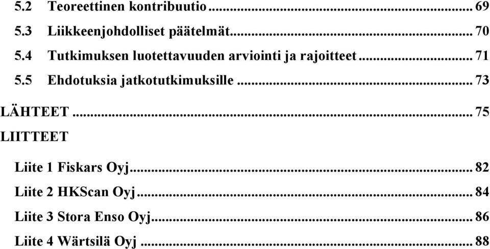 5 Ehdotuksia jatkotutkimuksille... 73 LÄHTEET.