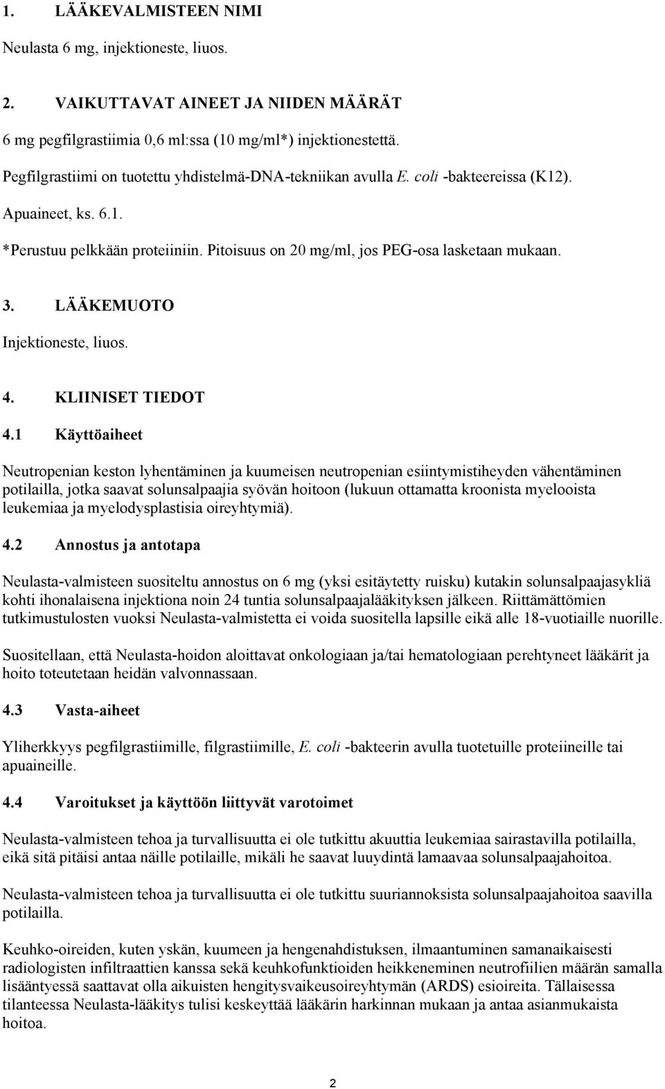 LÄÄKEMUOTO Injektioneste, liuos. 4. KLIINISET TIEDOT 4.