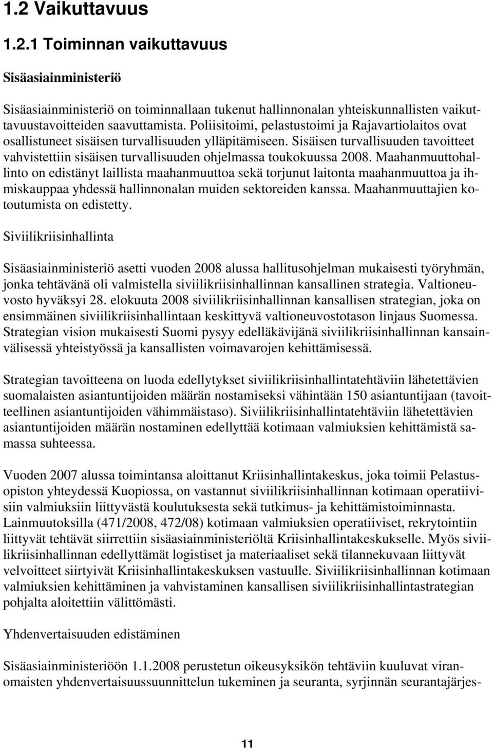 Sisäisen turvallisuuden tavoitteet vahvistettiin sisäisen turvallisuuden ohjelmassa toukokuussa 2008.