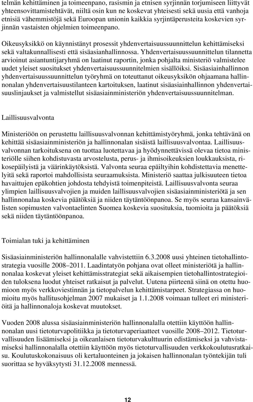 Oikeusyksikkö on käynnistänyt prosessit yhdenvertaisuussuunnittelun kehittämiseksi sekä valtakunnallisesti että sisäasianhallinnossa.