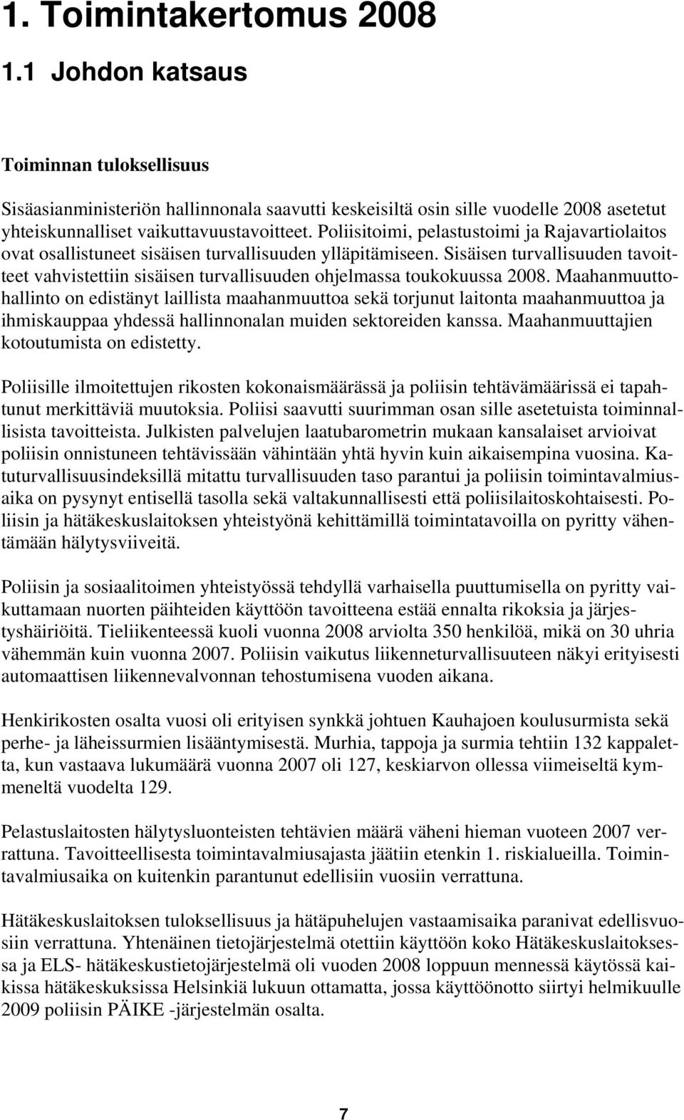 Sisäisen turvallisuuden tavoitteet vahvistettiin sisäisen turvallisuuden ohjelmassa toukokuussa 2008.