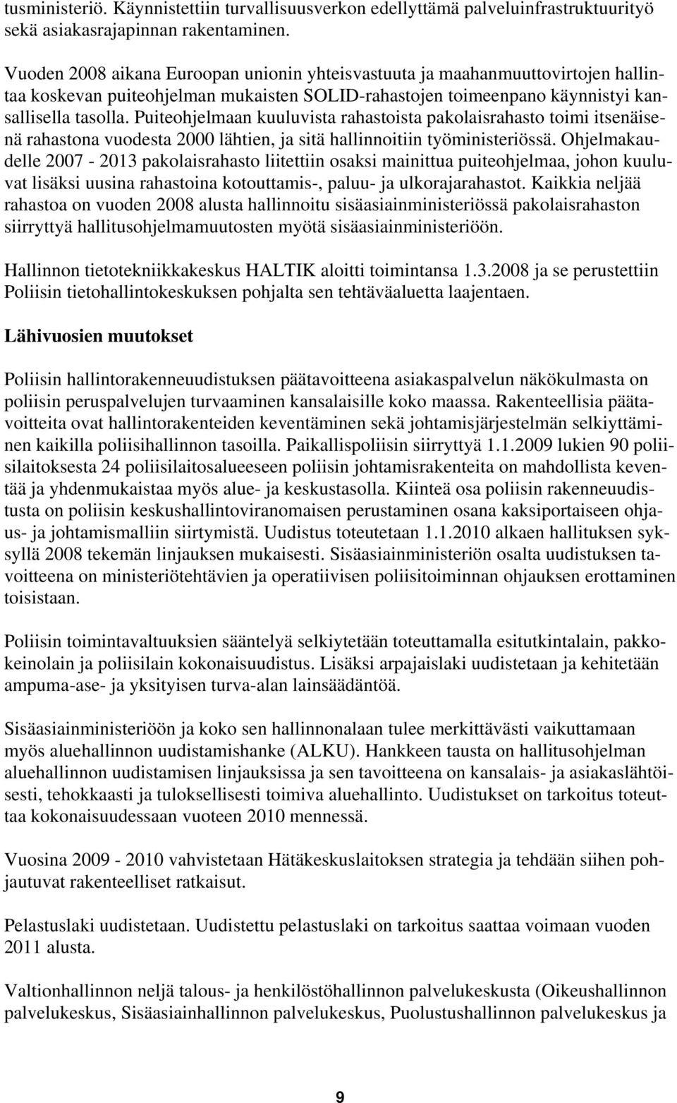 Puiteohjelmaan kuuluvista rahastoista pakolaisrahasto toimi itsenäisenä rahastona vuodesta 2000 lähtien, ja sitä hallinnoitiin työministeriössä.