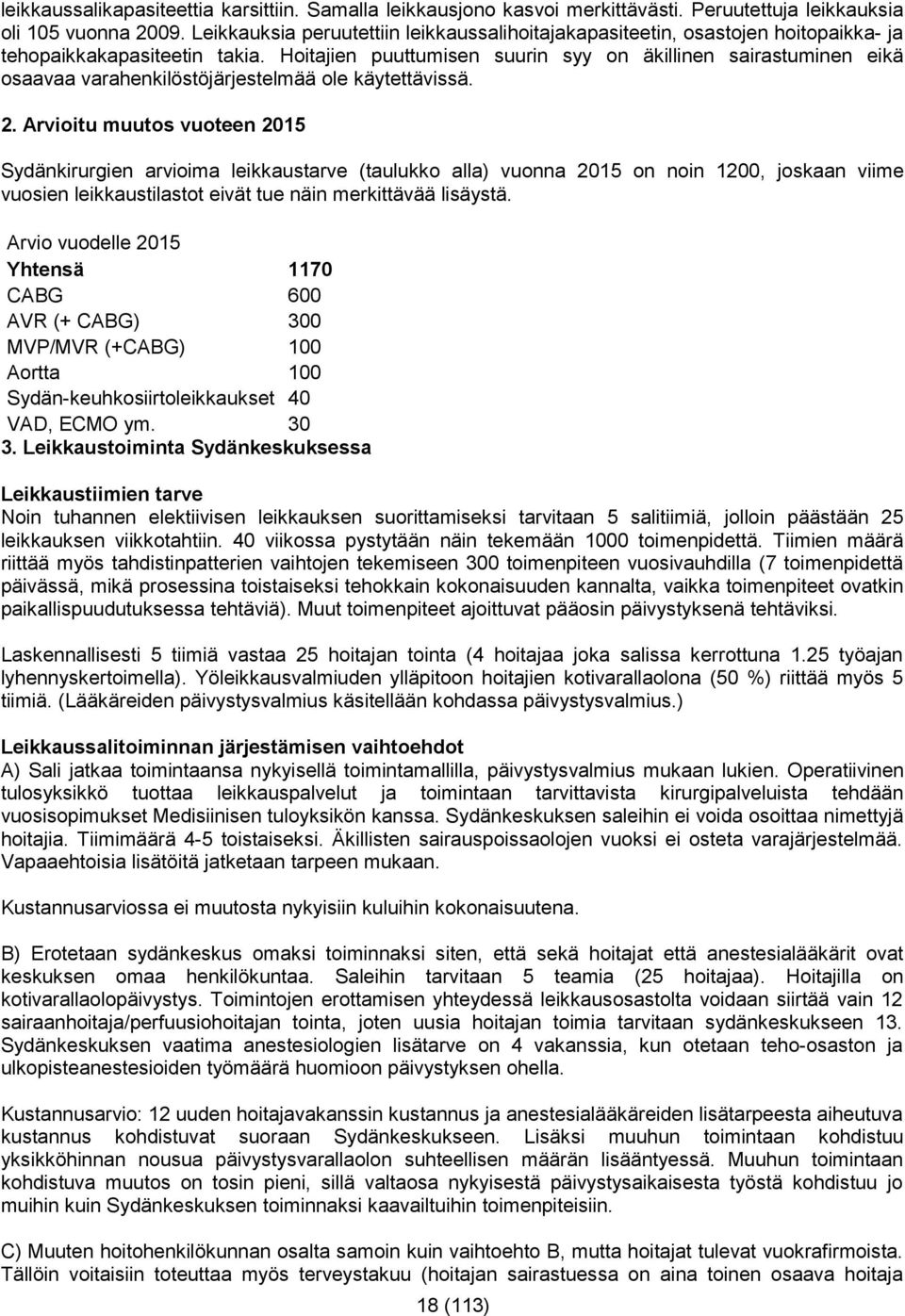 Hoitajien puuttumisen suurin syy on äkillinen sairastuminen eikä osaavaa varahenkilöstöjärjestelmää ole käytettävissä. 2.