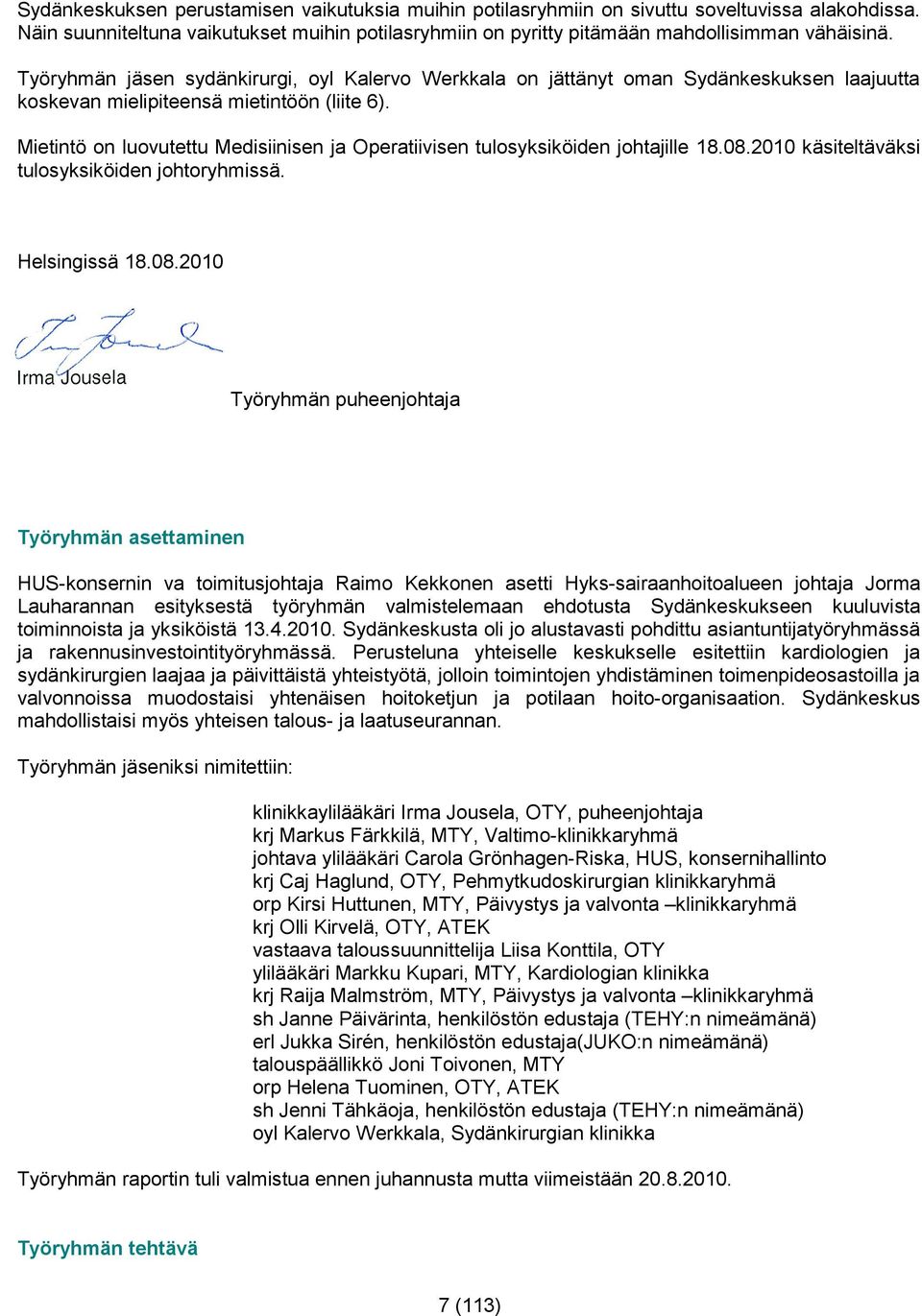 Mietintö on luovutettu Medisiinisen ja Operatiivisen tulosyksiköiden johtajille 18.08.