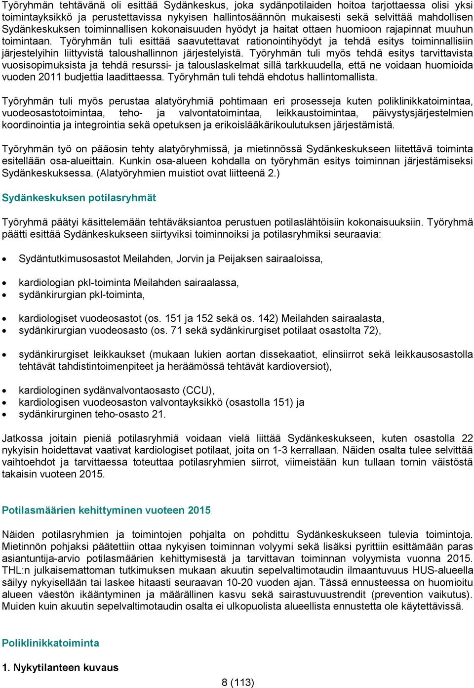 Työryhmän tuli esittää saavutettavat rationointihyödyt ja tehdä esitys toiminnallisiin järjestelyihin liittyvistä taloushallinnon järjestelyistä.