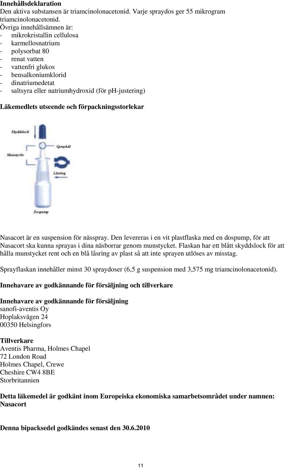 ph-justering) Läkemedlets utseende och förpackningsstorlekar Nasacort är en suspension för nässpray.