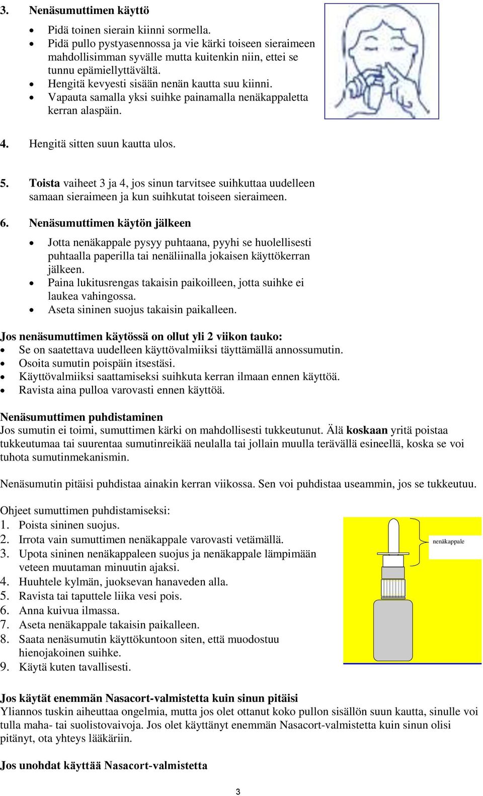 Toista vaiheet 3 ja 4, jos sinun tarvitsee suihkuttaa uudelleen samaan sieraimeen ja kun suihkutat toiseen sieraimeen. 6.