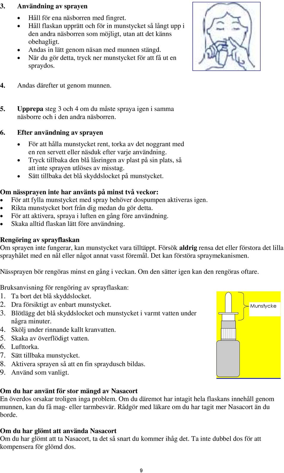 Upprepa steg 3 och 4 om du måste spraya igen i samma näsborre och i den andra näsborren. 6.