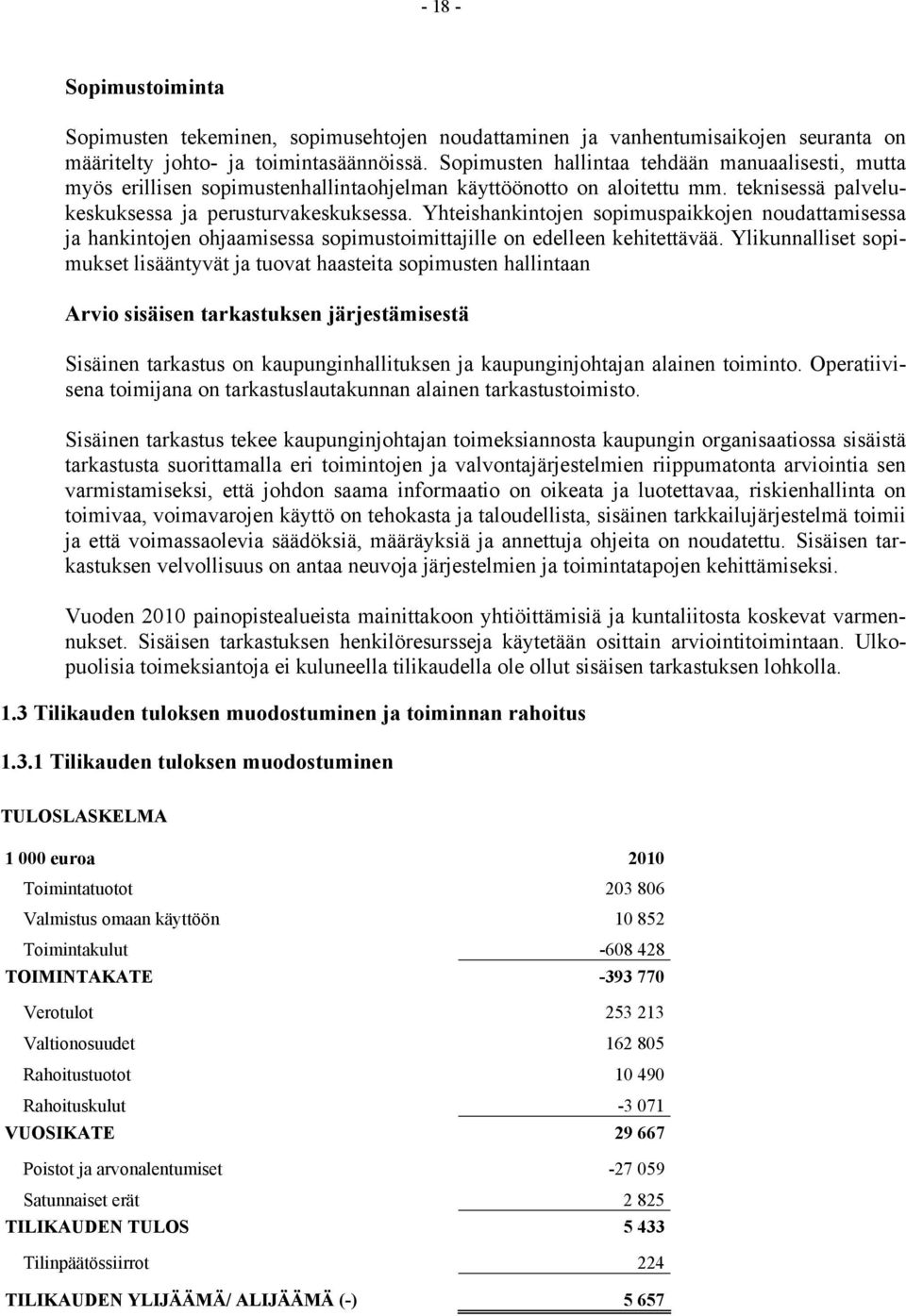 Yhteishankintojen sopimuspaikkojen noudattamisessa ja hankintojen ohjaamisessa sopimustoimittajille on edelleen kehitettävää.