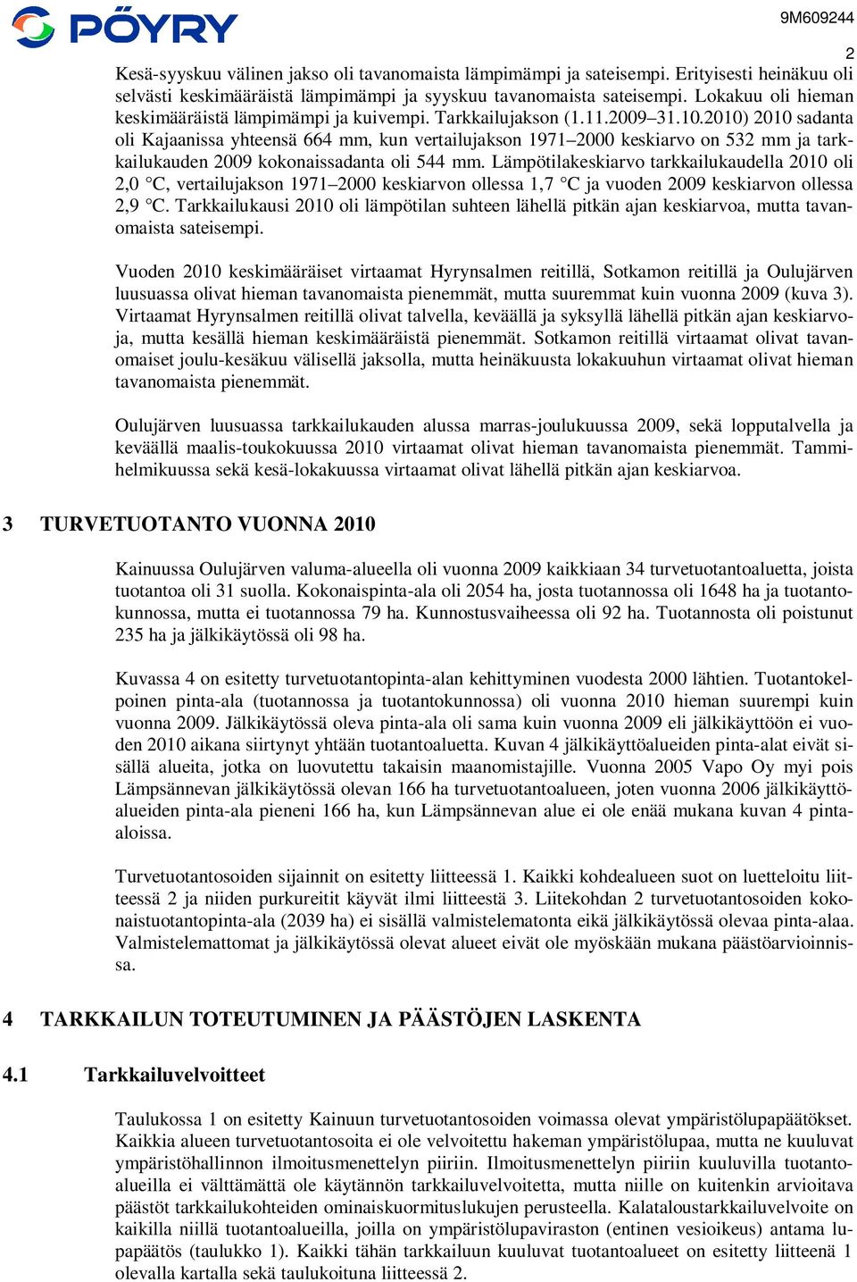 11.29 31.1.21) 21 sadanta oli Kajaanissa yhteensä 664 mm, kun vertailujakson 1971 2 keskiarvo on 532 mm ja tarkkailukauden 29 kokonaissadanta oli 544 mm.