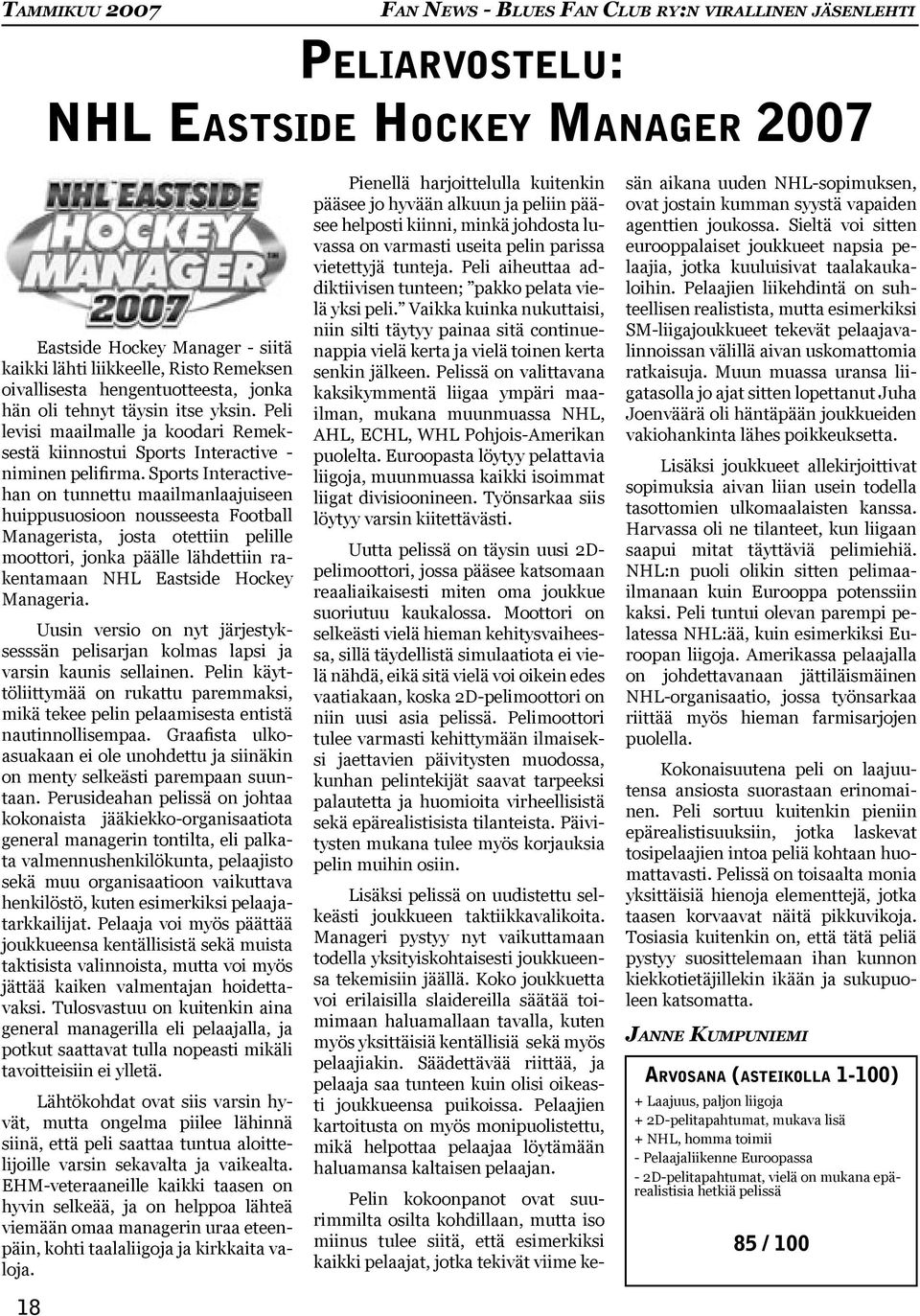 Sports Interactivehan on tunnettu maailmanlaajuiseen huippusuosioon nousseesta Football Managerista, josta otettiin pelille moottori, jonka päälle lähdettiin rakentamaan NHL Eastside Hockey Manageria.