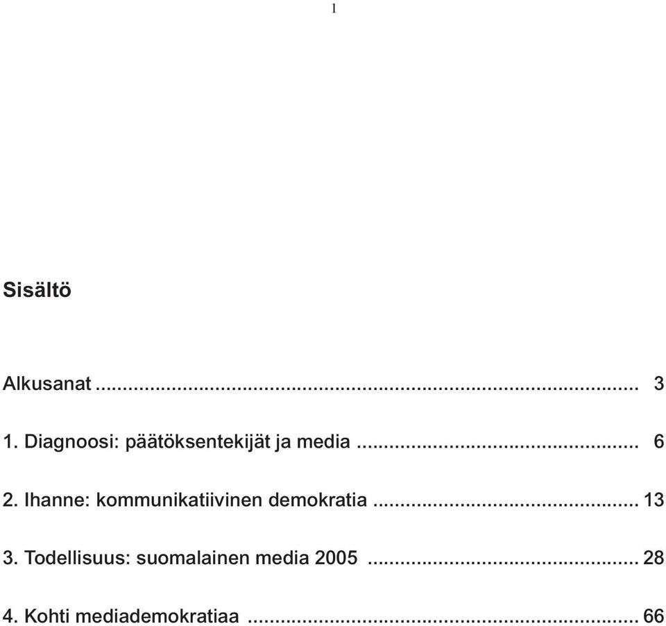 Ihanne: kommunikatiivinen demokratia... 13 3.