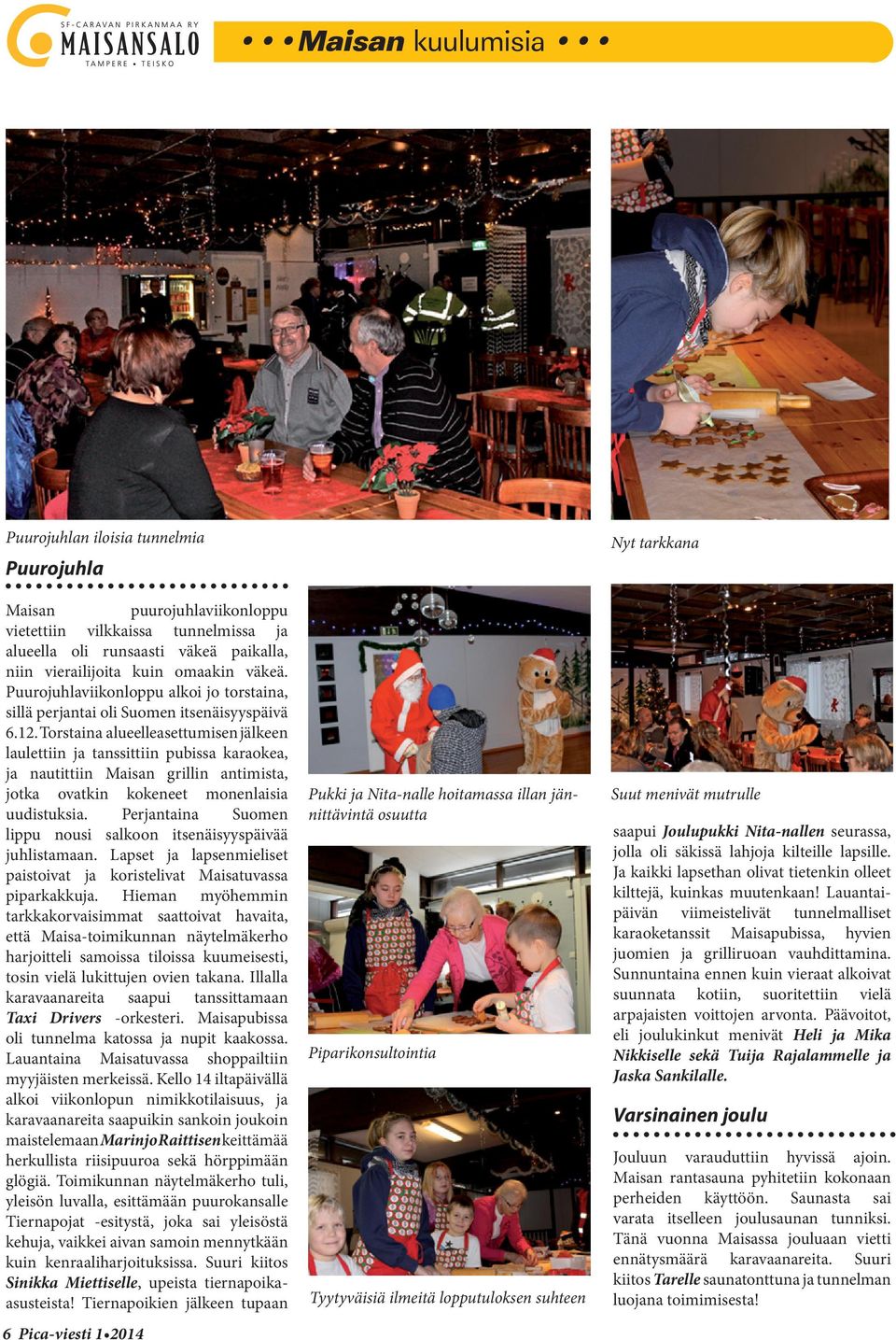 Torstaina alueelleasettumisen jälkeen laulettiin ja tanssittiin pubissa karaokea, ja nautittiin Maisan grillin antimista, jotka ovatkin kokeneet monenlaisia uudistuksia.