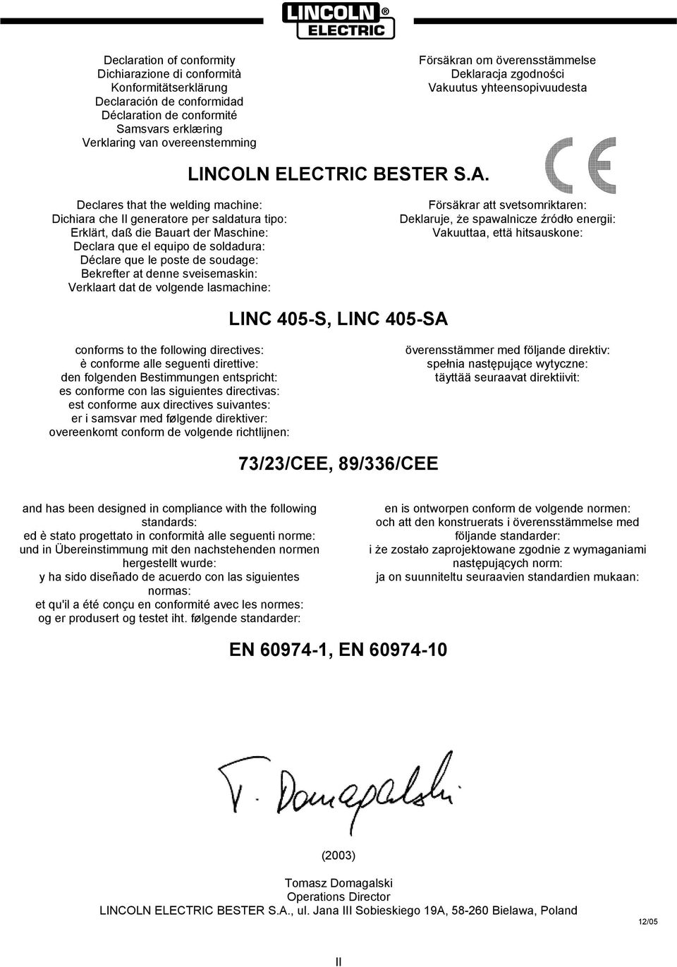 Declares that the welding machine: Dichiara che Il generatore per saldatura tipo: Erklärt, daß die Bauart der Maschine: Declara que el equipo de soldadura: Déclare que le poste de soudage: Bekrefter