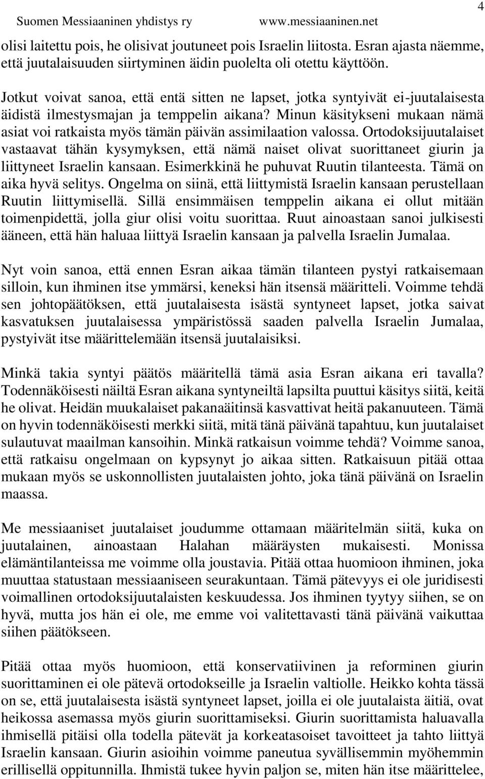 Minun käsitykseni mukaan nämä asiat voi ratkaista myös tämän päivän assimilaation valossa.