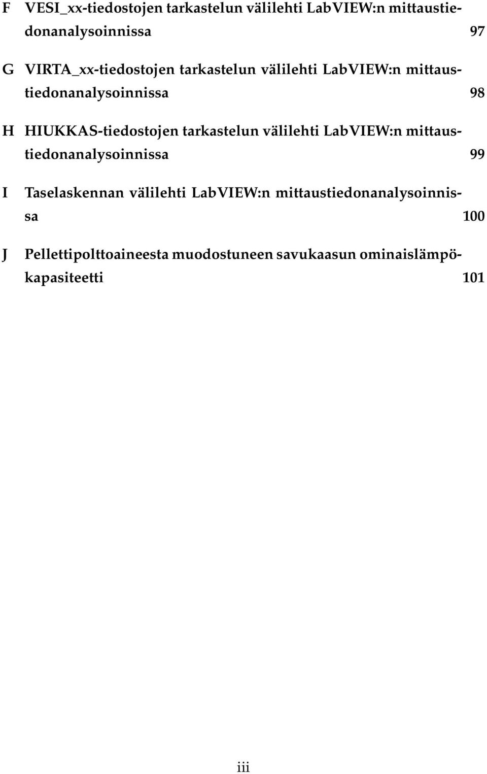 HIUKKAS-tiedostojen tarkastelun välilehti LabVIEW:n mittaustiedonanalysoinnissa 99 I J Taselaskennan