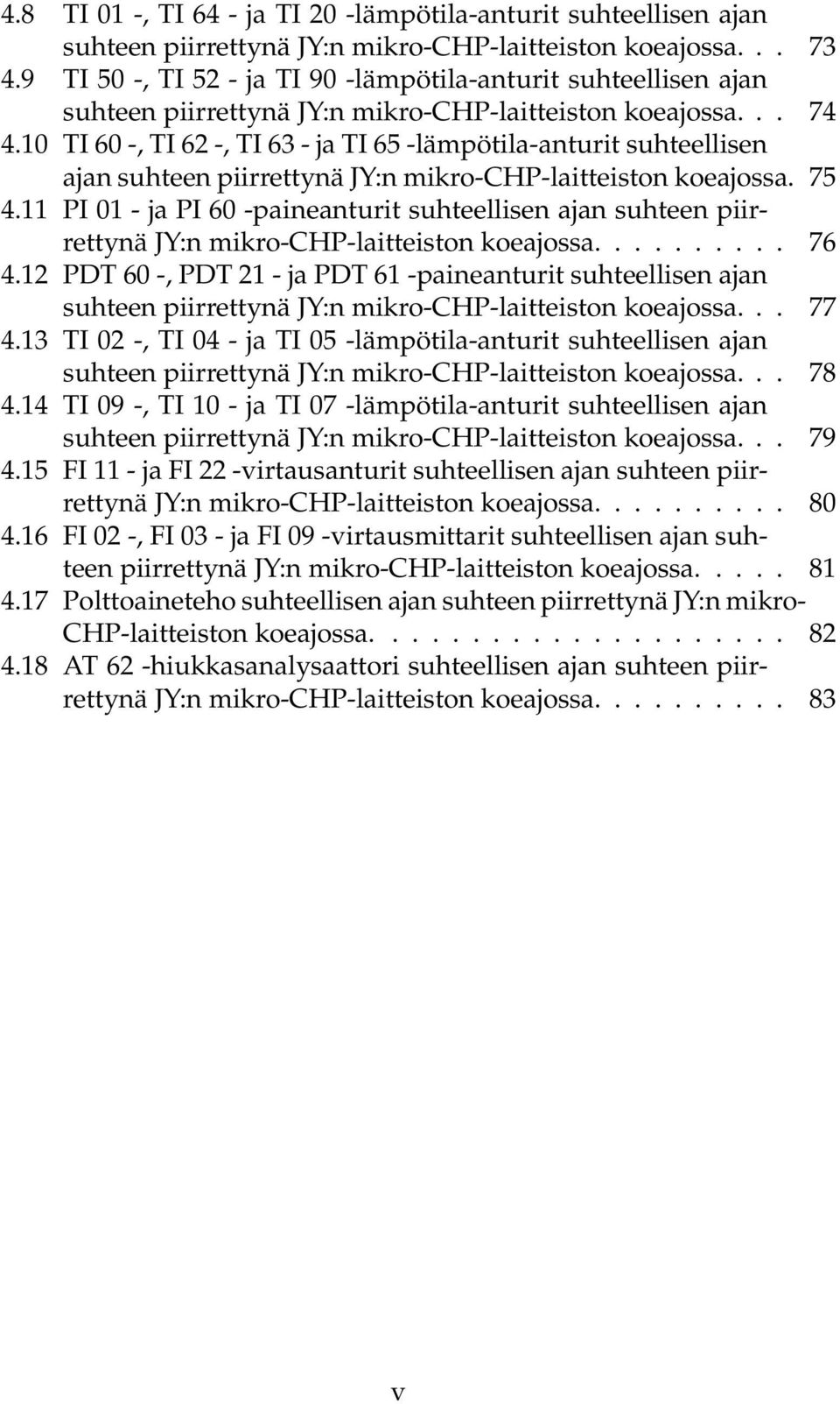 10 TI 60 -, TI 62 -, TI 63 - ja TI 65 -lämpötila-anturit suhteellisen ajan suhteen piirrettynä JY:n mikro-chp-laitteiston koeajossa. 75 4.