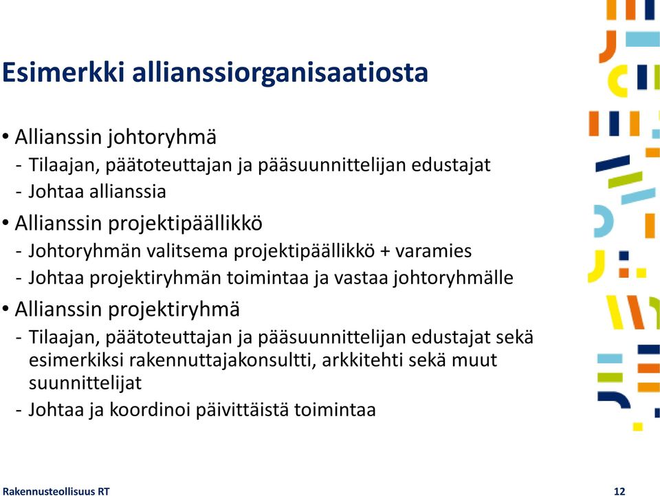 toimintaa ja vastaa johtoryhmälle Allianssin projektiryhmä - Tilaajan, päätoteuttajan ja pääsuunnittelijan edustajat sekä