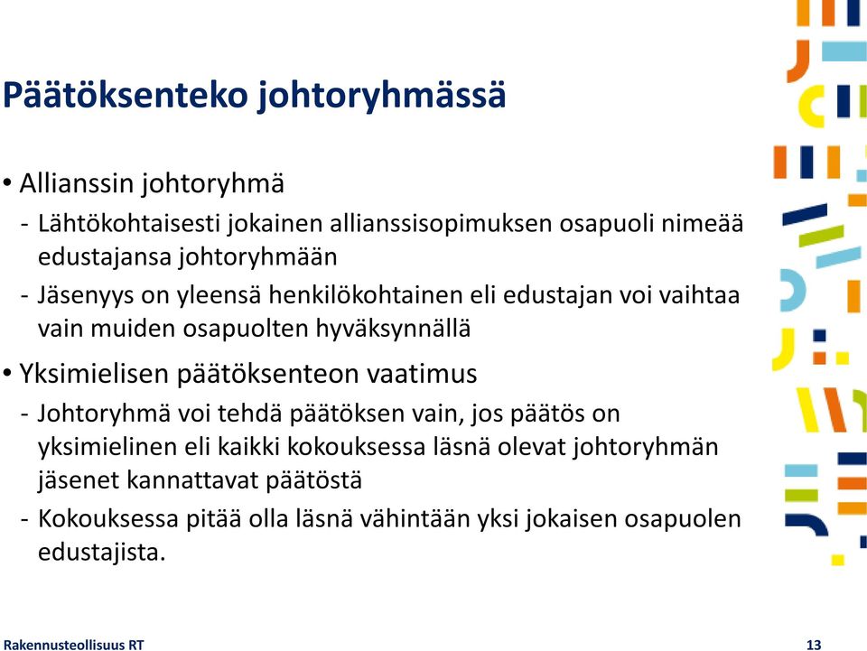 päätöksenteon vaatimus - Johtoryhmä voi tehdä päätöksen vain, jos päätös on yksimielinen eli kaikki kokouksessa läsnä olevat