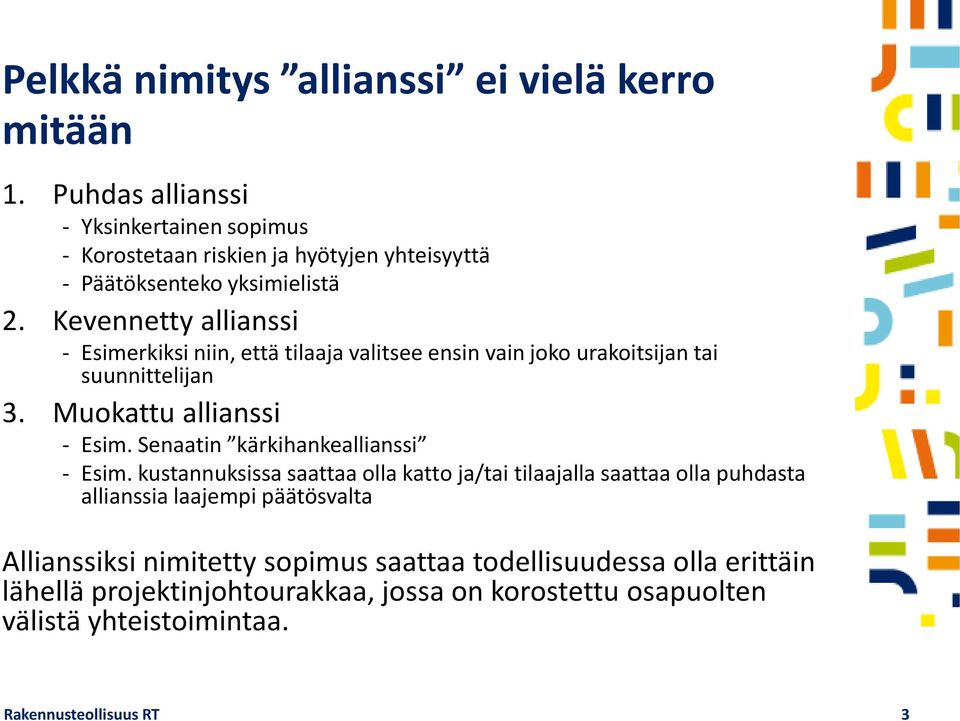 Kevennetty allianssi - Esimerkiksi niin, että tilaaja valitsee ensin vain joko urakoitsijan tai suunnittelijan 3. Muokattu allianssi - Esim.