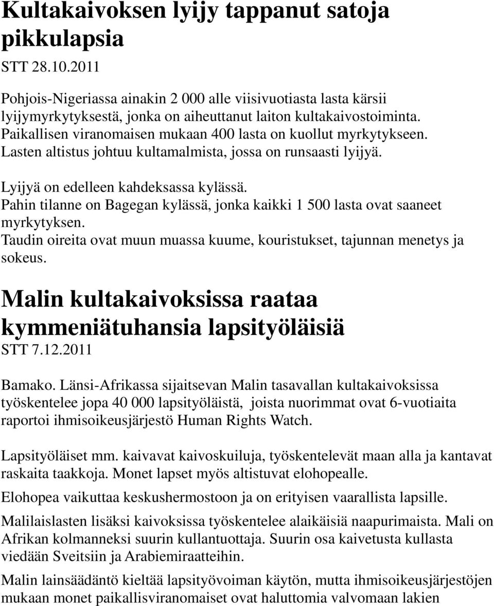 Pahin tilanne on Bagegan kylässä, jonka kaikki 1 500 lasta ovat saaneet myrkytyksen. Taudin oireita ovat muun muassa kuume, kouristukset, tajunnan menetys ja sokeus.