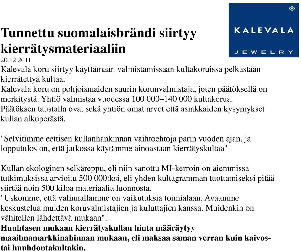 Päätöksen taustalla ovat sekä yhtiön omat arvot että asiakkaiden kysymykset kullan alkuperästä.