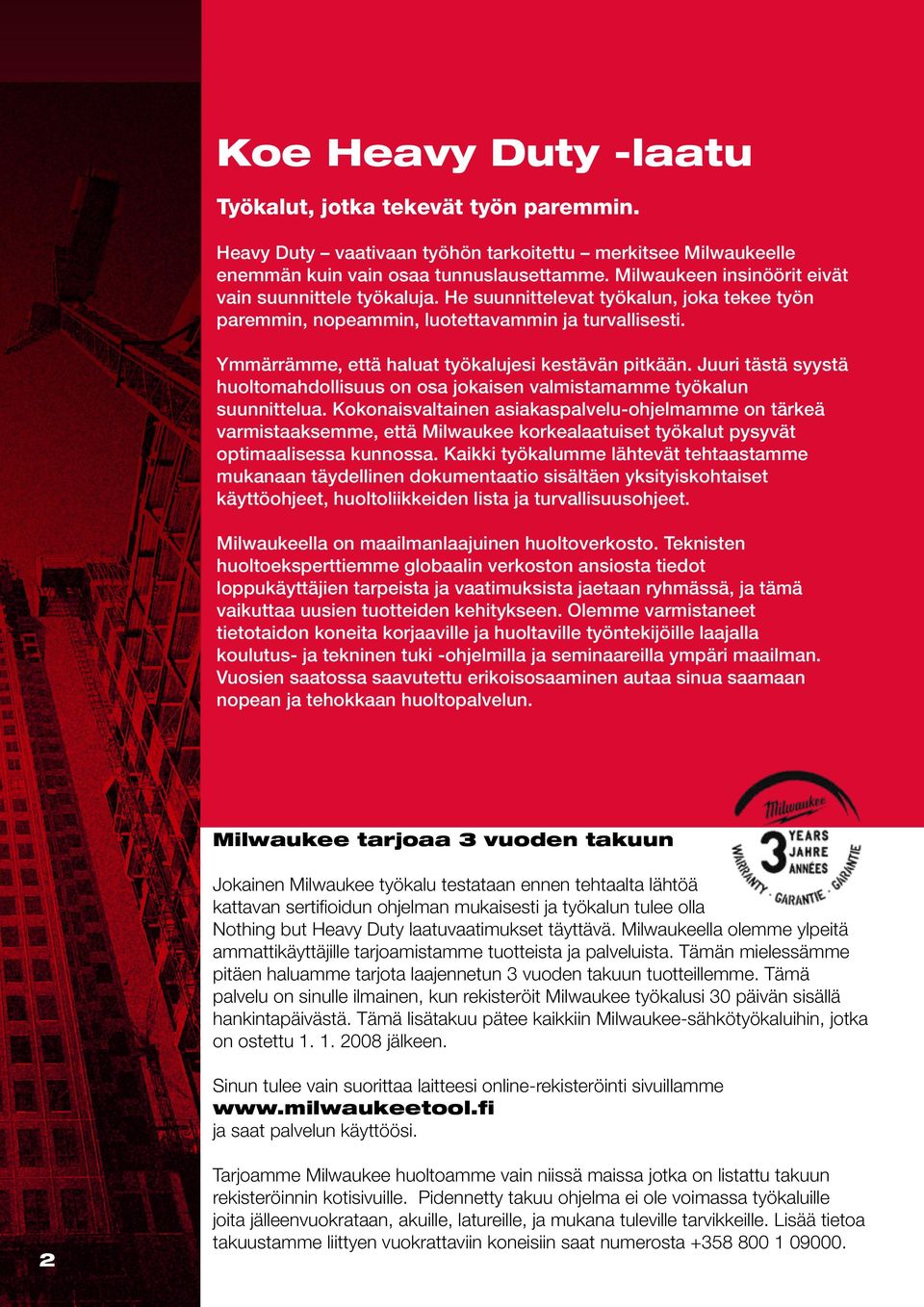 Ymmärrämme, että haluat työkalujesi kestävän pitkään. Juuri tästä syystä huoltomahdollisuus on osa jokaisen valmistamamme työkalun suunnittelua.