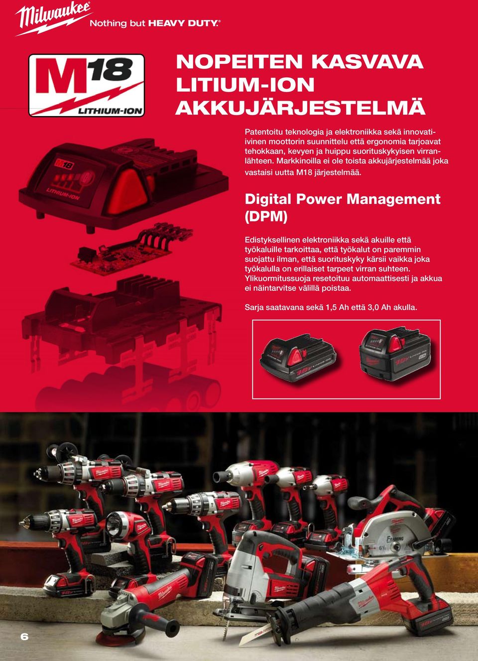 Digital Power Management (DPM) Edistyksellinen elektroniikka sekä akuille että työkaluille tarkoittaa, että työkalut on paremmin suojattu ilman, että suorituskyky