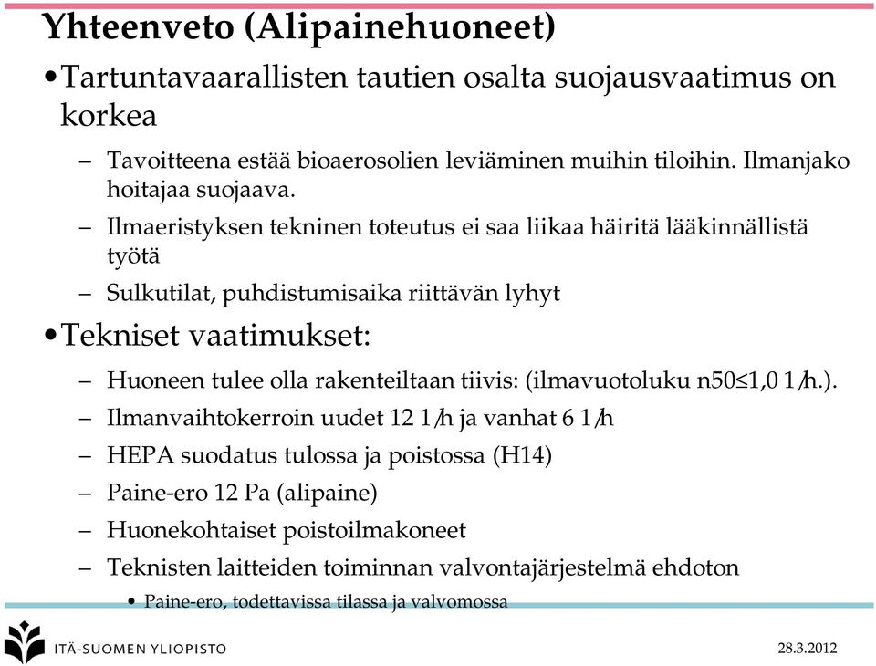 Ilmaeristyksen tekninen toteutus ei saa liikaa häiritä lääkinnällistä työtä Sulkutilat, puhdistumisaika riittävän lyhyt Tekniset vaatimukset: Huoneen tulee olla