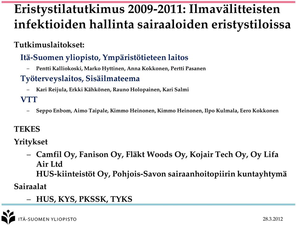 Kähkönen, Rauno Holopainen, Kari Salmi VTT Seppo Enbom, Aimo Taipale, Kimmo Heinonen, Kimmo Heinonen, Ilpo Kulmala, Eero Kokkonen TEKES Yritykset