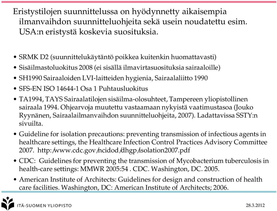 SFS-EN ISO 14644-1 Osa 1 Puhtausluokitus TA1994, TAYS Sairaalatilojen sisäilma-olosuhteet, Tampereen yliopistollinen sairaala 1994.