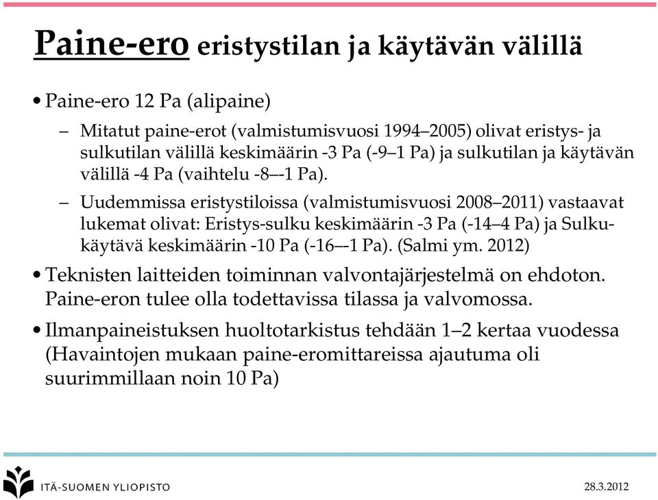 Uudemmissa eristystiloissa (valmistumisvuosi 2008 2011) vastaavat lukemat olivat: Eristys-sulku keskimäärin -3 Pa (-14 4 Pa) ja Sulkukäytävä keskimäärin -10 Pa (-16-1 Pa).