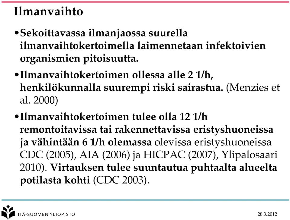 2000) Ilmanvaihtokertoimen tulee olla 12 1/h remontoitavissa tai rakennettavissa eristyshuoneissa ja vähintään 6 1/h olemassa